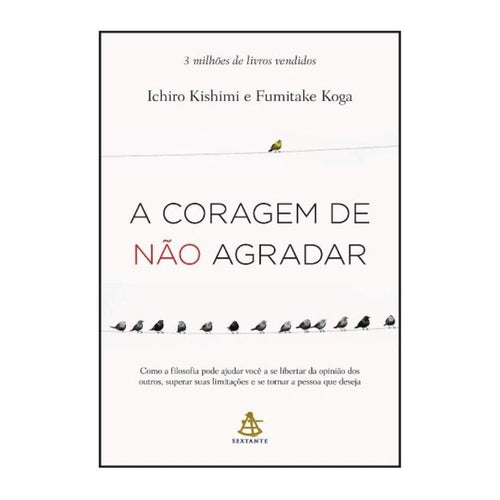 A Coragem De Não Agradar - ichiro kishimi e fumitake koga CaravelaLivrosDoBrasil
