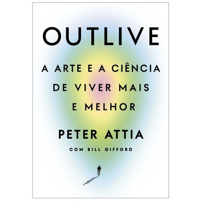 Outlive Arte e a Ciência de Viver Mais e Melhor - Peter Attia CaravelaLivrosDoBrasil