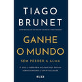 𝐆𝐚𝐧𝐡𝐞 𝐨 𝐦𝐮𝐧𝐝𝐨 𝐬𝐞𝐦 𝐩𝐞𝐫𝐝𝐞𝐫 𝐚 𝐚𝐥𝐦𝐚 - Tiago Brunet CaravelaLivrosDoBrasil