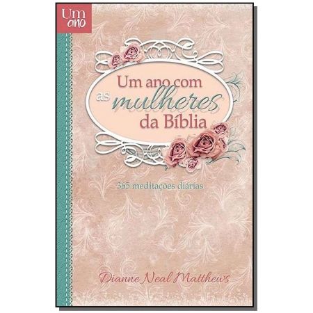 𝐔𝐦 𝐀𝐧𝐨 𝐂𝐨𝐦 𝐀𝐬 𝐌𝐮𝐥𝐡𝐞𝐫𝐞𝐬 𝐃𝐚 𝐁𝐢́𝐛𝐥𝐢𝐚 - Dianne Neal Matthews CaravelaLivrosDoBrasil