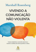 𝐕𝐢𝐯𝐞𝐧𝐝𝐨 𝐚 𝐜𝐨𝐦𝐮𝐧𝐢𝐜𝐚𝐜̧𝐚𝐨 𝐧𝐚𝐨 𝐯𝐢𝐨𝐥𝐞𝐧𝐭𝐚 - Marshall Rosenberg CaravelaLivrosDoBrasil