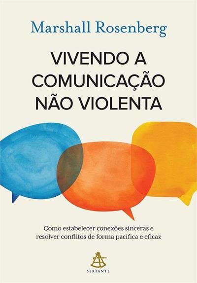𝐕𝐢𝐯𝐞𝐧𝐝𝐨 𝐚 𝐜𝐨𝐦𝐮𝐧𝐢𝐜𝐚𝐜̧𝐚𝐨 𝐧𝐚𝐨 𝐯𝐢𝐨𝐥𝐞𝐧𝐭𝐚 - Marshall Rosenberg CaravelaLivrosDoBrasil