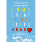 𝐂𝐨𝐦𝐨 𝐂𝐫𝐢𝐚𝐫 𝐅𝐢𝐥𝐡𝐨𝐬 𝐏𝐚𝐫𝐚 𝐨 𝐌𝐮𝐧𝐝𝐨 - Esther Wojcicki CaravelaLivrosDoBrasil