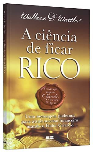 𝐀 𝐂𝐢𝐞̂𝐧𝐜𝐢𝐚 𝐃𝐞 𝐅𝐢𝐜𝐚𝐫 𝐑𝐢𝐜𝐨 - Wallace D. Wattles CaravelaLivrosDoBrasil