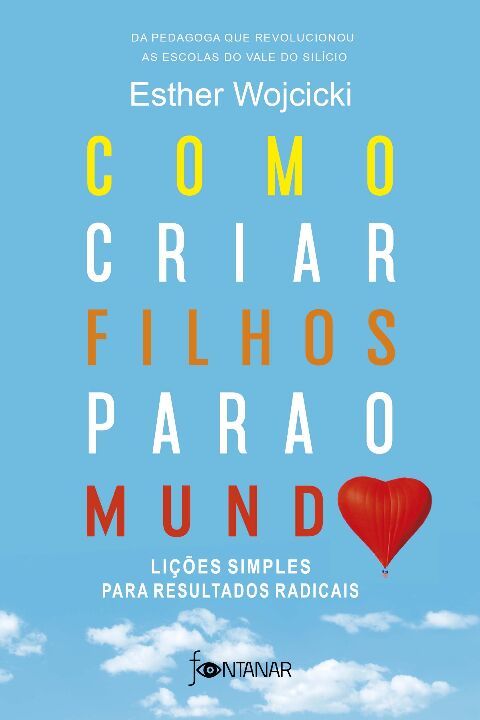 𝐂𝐨𝐦𝐨 𝐂𝐫𝐢𝐚𝐫 𝐅𝐢𝐥𝐡𝐨𝐬 𝐏𝐚𝐫𝐚 𝐨 𝐌𝐮𝐧𝐝𝐨 - Esther Wojcicki CaravelaLivrosDoBrasil